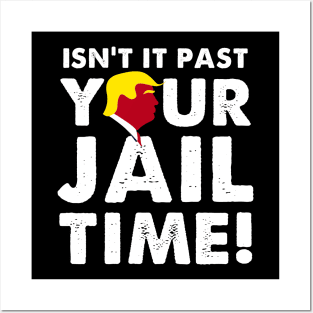Isnt It Past Your Jail Time Posters and Art